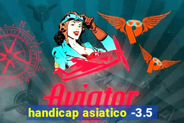 handicap asiatico -3.5