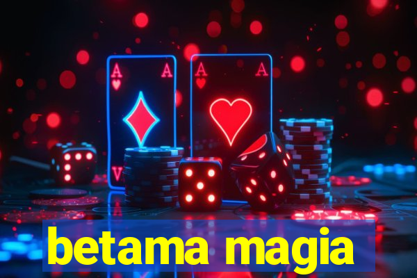 betama magia