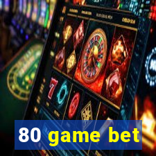 80 game bet