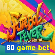 80 game bet