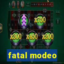 fatal modeo