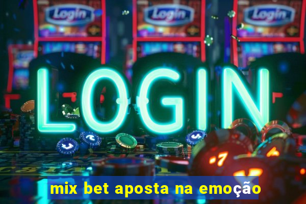 mix bet aposta na emoção