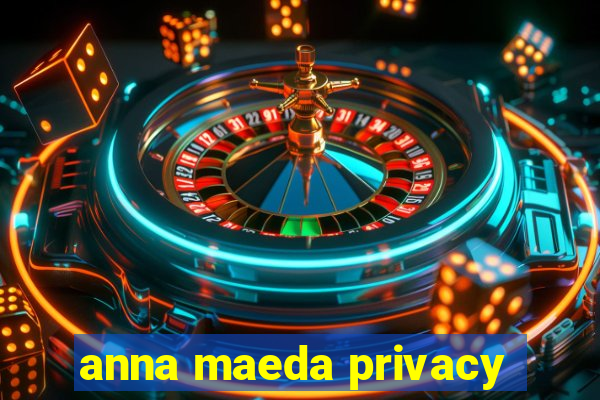 anna maeda privacy