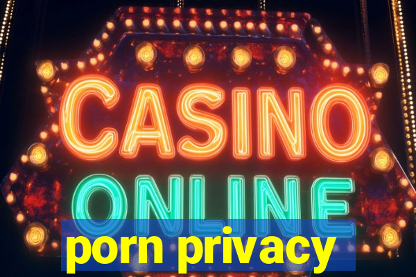 porn privacy