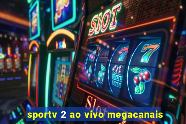 sportv 2 ao vivo megacanais