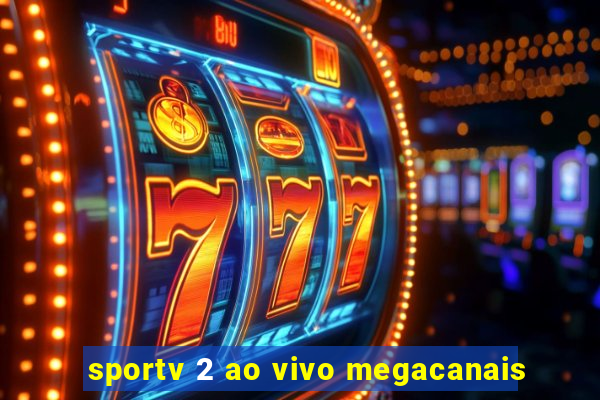 sportv 2 ao vivo megacanais