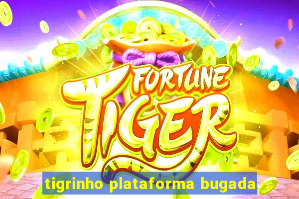 tigrinho plataforma bugada