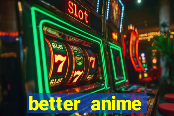 better anime download apk