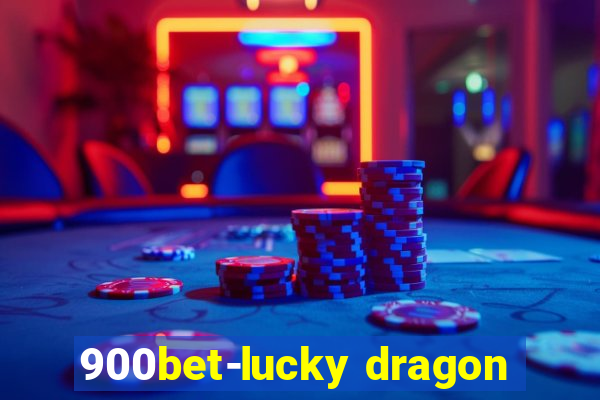 900bet-lucky dragon