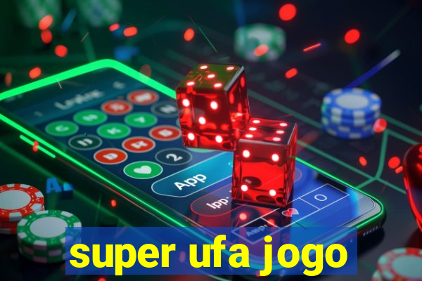 super ufa jogo