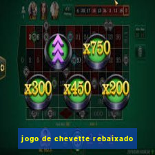 jogo de chevette rebaixado