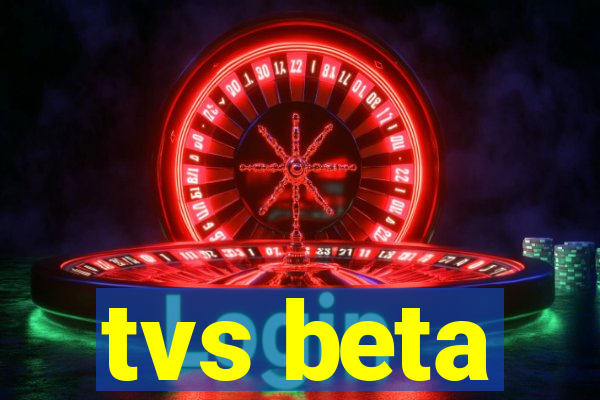 tvs beta