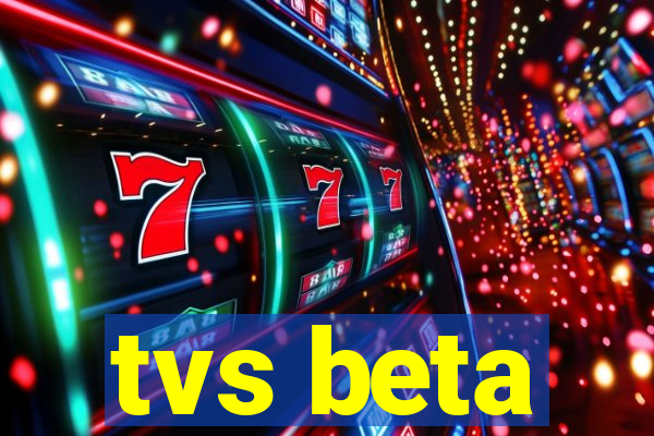 tvs beta