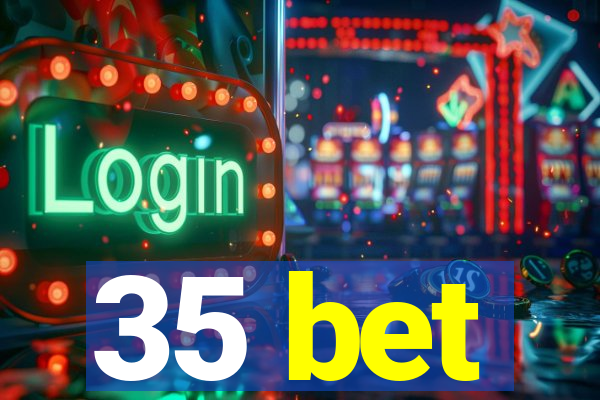 35 bet