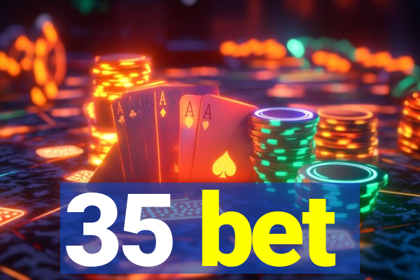 35 bet