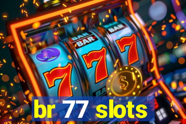 br 77 slots