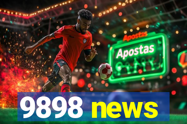 9898 news