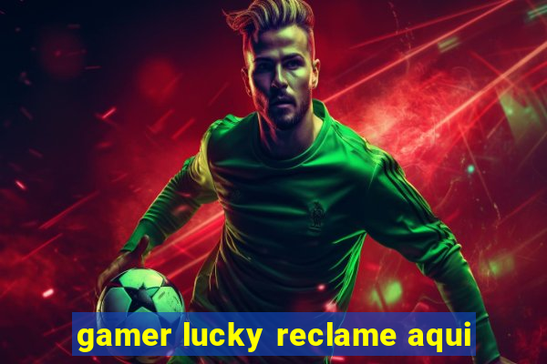 gamer lucky reclame aqui