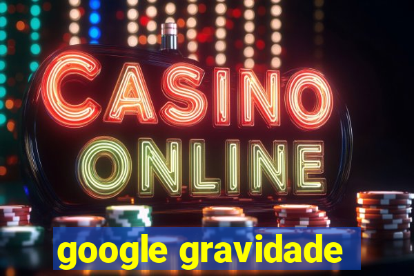 google gravidade