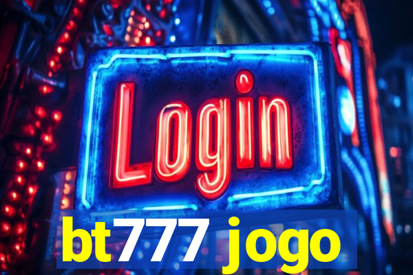 bt777 jogo