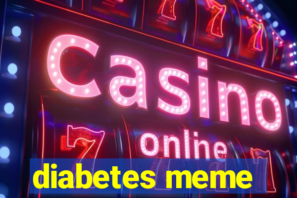 diabetes meme