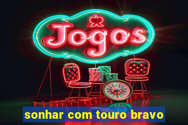 sonhar com touro bravo