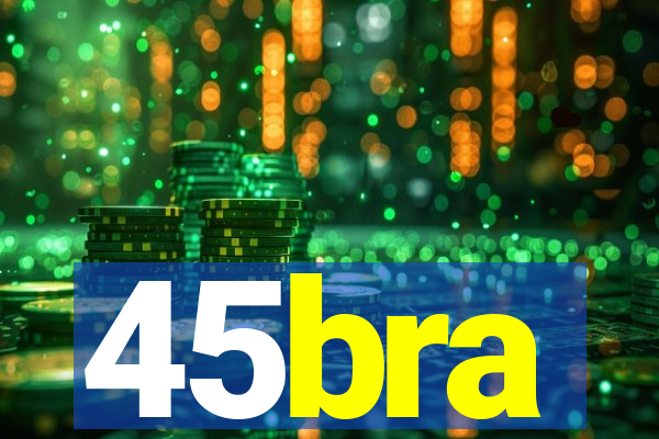 45bra