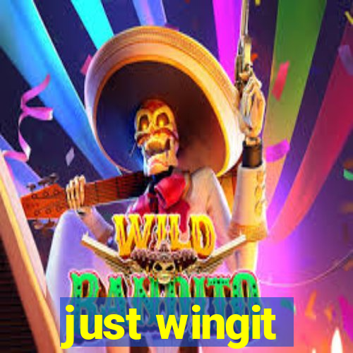 just wingit