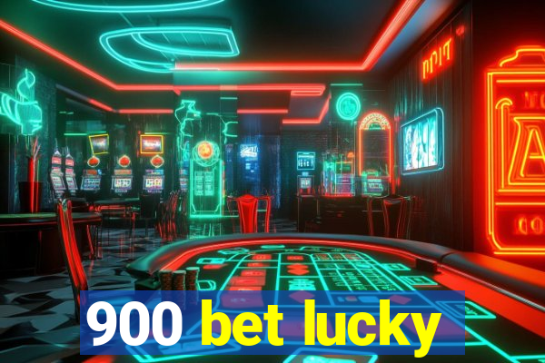 900 bet lucky