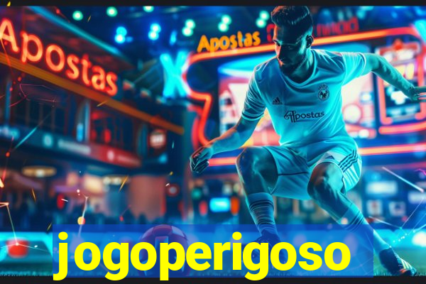 jogoperigoso