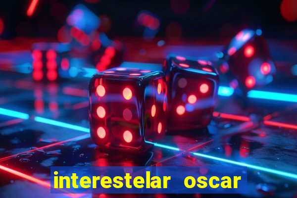 interestelar oscar interestelar quantos oscar