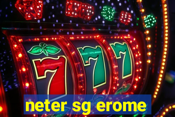 neter sg erome