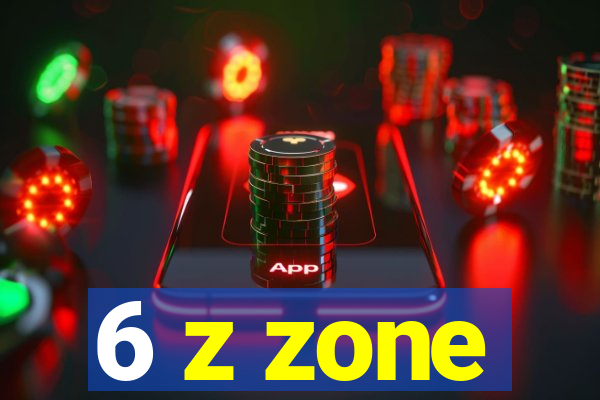 6 z zone