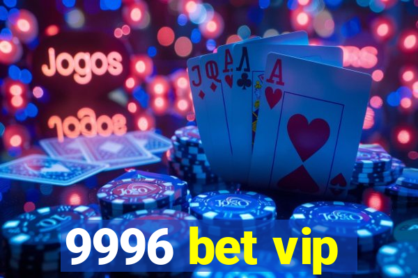 9996 bet vip