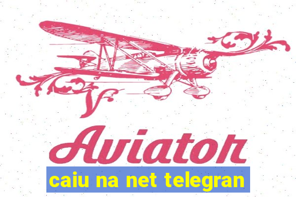 caiu na net telegran