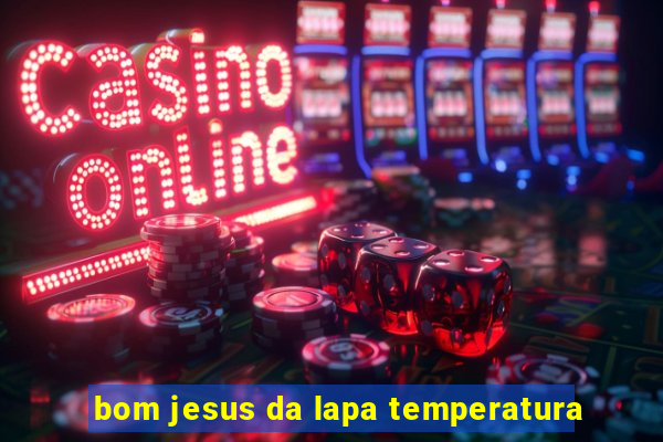 bom jesus da lapa temperatura