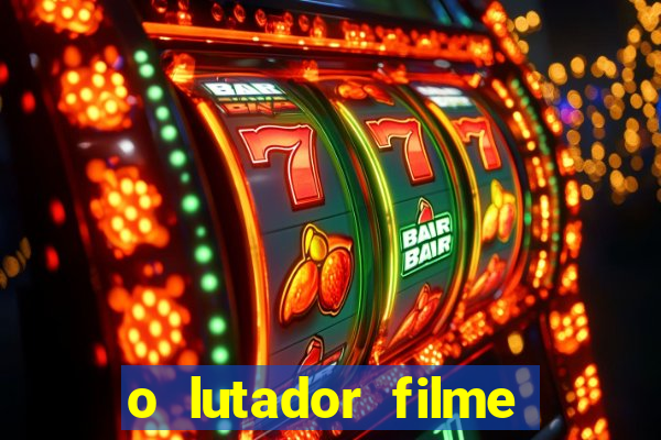 o lutador filme completo dublado mega filmes