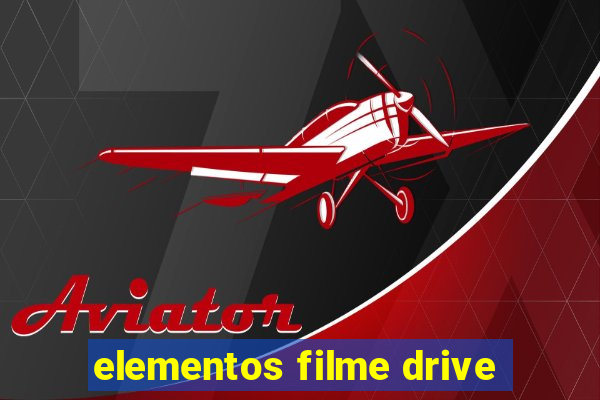 elementos filme drive