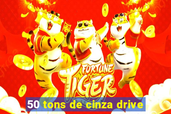 50 tons de cinza drive