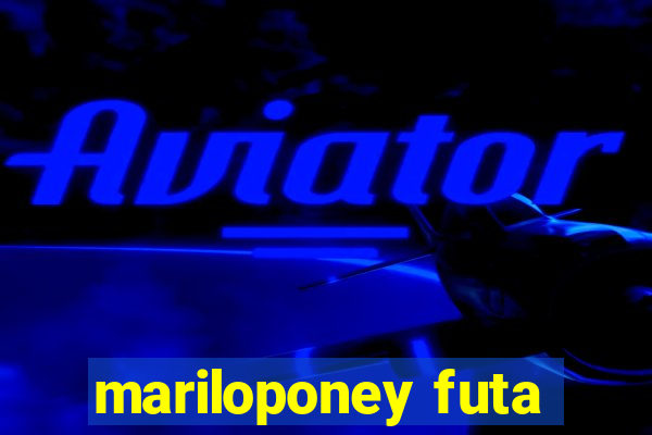 mariloponey futa