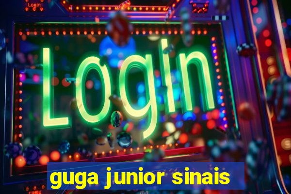 guga junior sinais