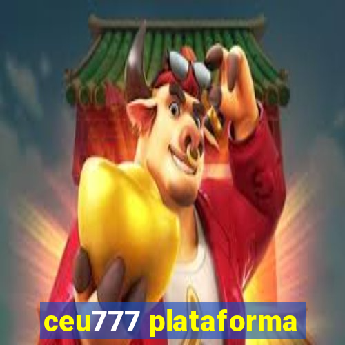 ceu777 plataforma