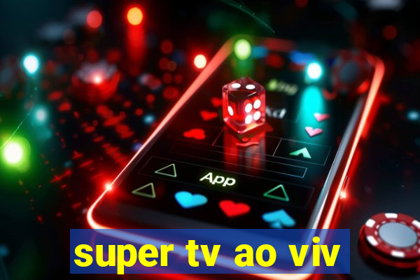 super tv ao viv