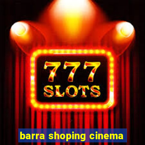 barra shoping cinema