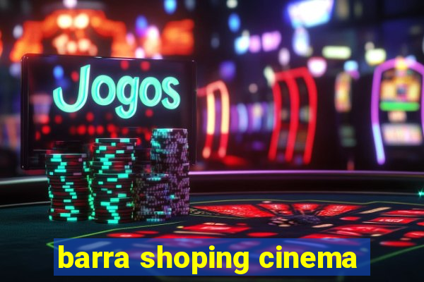 barra shoping cinema