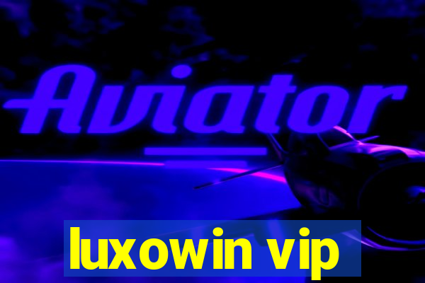 luxowin vip