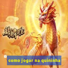 como jogar na quininha