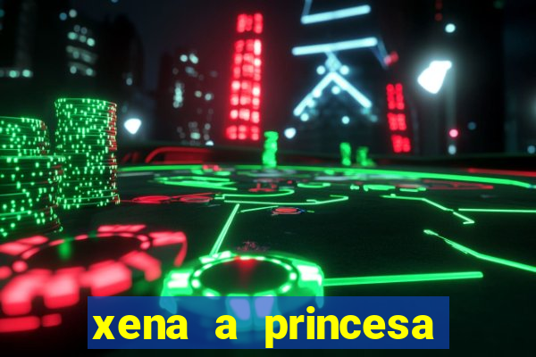 xena a princesa guerreira online