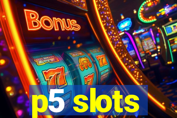 p5 slots