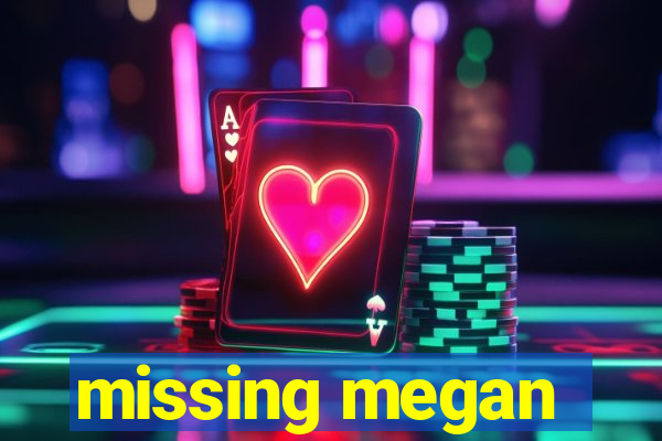 missing megan